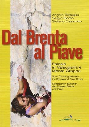 Dal Brenta al Piave – Klettergärten zwischen den Flüssen Brenta und Piave von Battaglia,  Angelo, Boato,  Sergio, Casarotto,  Stefano