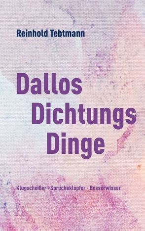 DallosDichtungsDinge von Tebtmann,  Reinhold