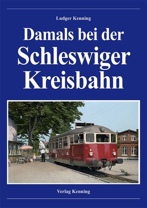 Damals bei der Schleswiger Kreisbahn von Kenning,  Ludger