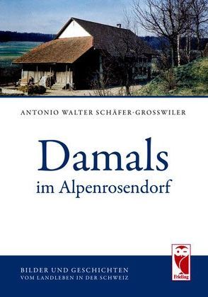 Damals im Alpenrosendorf von Schäfer-Grosswiler,  Antonio Walter