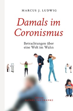 Damals im Coronismus von Ludwig,  Marcus J.