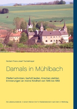 Damals in Mühlbach von Tischelmayer,  Norbert Franz-Josef