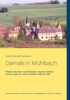 Damals in Mühlbach von Tischelmayer,  Norbert Franz-Josef