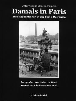 Damals in Paris – Zwei Studentinnen in der Seine-Metropole von Hierl,  Hubertus, Humpeneder-Graf,  Anke