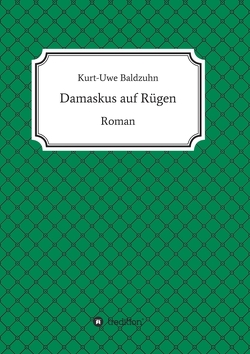 Damaskus auf Rügen von Baldzuhn,  Dr. Kurt-Uwe