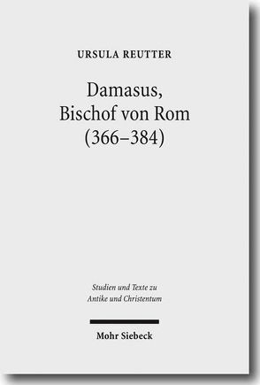 Damasus, Bischof von Rom (366-384) von Reutter,  Ursula