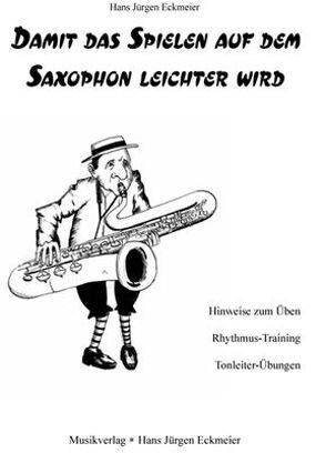 Damit das Spielen auf dem Saxophon leichter wird von Eckmeier,  Hans J