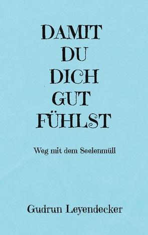 DAMIT DU DICH GUT FÜHLST von Leyendecker,  Gudrun