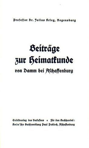 Beiträge zur Heimatkunde von Damm bei Aschaffenburg Bd. 1 von Krieg,  Julius
