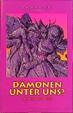 Dämonen unter uns? von Annen,  Franz, Glantz,  Theo, Hollenweger,  Walter J, Mahler,  Rudolf, Mischo,  Johannes, Müller,  Joachim, Schmid,  Georg, Sträuli,  Dieter