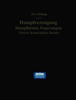 Dampferzeugung, Dampfkessel, Feuerungen von Ledinegg,  Maximilian