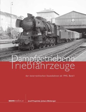 Dampfgetriebene Triebfahrzeuge der österreichischen Staatsbahnen ab 1945. Band 1 von Blieberger,  Johann, Kollerits,  Walter, Pospichal,  Josef