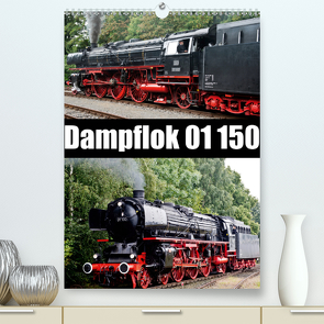 Dampflok 01 150 / CH-Version (Premium, hochwertiger DIN A2 Wandkalender 2020, Kunstdruck in Hochglanz) von Selig,  Bernd