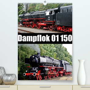Dampflok 01 150 (Premium, hochwertiger DIN A2 Wandkalender 2021, Kunstdruck in Hochglanz) von Selig,  Bernd