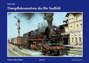 Dampflokomotiven des Bw Saalfeld von Göhl,  Ralf