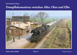 Dampflokomotiven zwischen Aller, Ohre und Elbe von Endisch,  Dirk