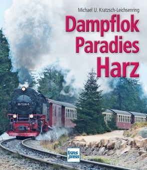 Dampflokparadies Harz von Kratzsch-Leichsenring,  Michael U.