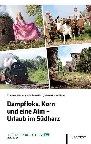 Dampfloks, Korn und eine Alm – Urlaub im Südharz von Blum,  Hans-Peter, Mueller,  Thomas, Müller,  Kristin