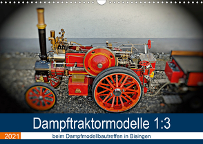 Dampftraktormodelle 1:3 beim Dampfmodellbautreffen in Bisingen (Wandkalender 2021 DIN A3 quer) von Günther,  Geiger