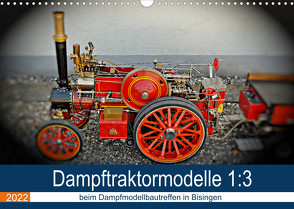 Dampftraktormodelle 1:3 beim Dampfmodellbautreffen in Bisingen (Wandkalender 2022 DIN A3 quer) von Günther,  Geiger