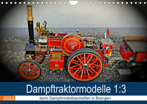 Dampftraktormodelle 1:3 beim Dampfmodellbautreffen in Bisingen (Wandkalender 2022 DIN A4 quer) von Günther,  Geiger