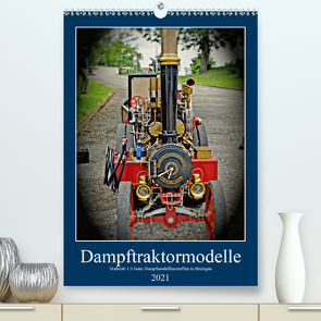 Dampftraktormodelle Maßstab 1:3 beim Dampfmodellbautreffen in Bisingen (Premium, hochwertiger DIN A2 Wandkalender 2021, Kunstdruck in Hochglanz) von Günther,  Geiger