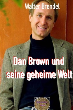 Dan Brown und seine geheime Welt von Brendel,  Walter