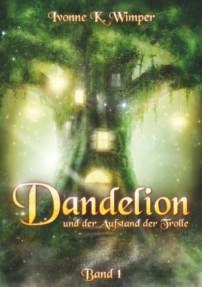 Dandelion und der Aufstand der Trolle von Wimper,  Ivonne K.