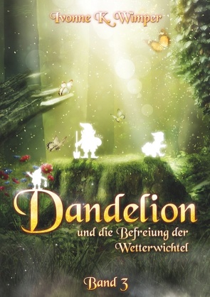 Dandelion und die Befreiung der Wetterwichtel von Wimper,  Ivonne K.