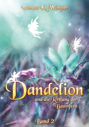 Dandelion und die Rettung der Baumfeen von Wimper,  Ivonne K.