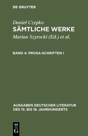 Daniel Czepko: Sämtliche Werke / Prosa-Schriften I von Czepko,  Daniel