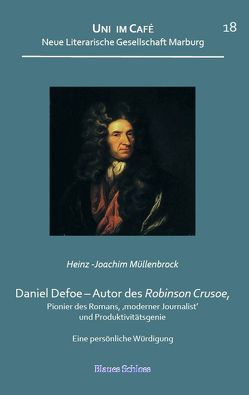 Daniel Defoe – Autor des Robinson Crusoe, Pionier des Romans, ‚moderner Journalist‘ und Produktivitätsgenie von Müllenbrock,  Heinz-Joachim