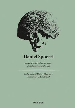 Daniel Spoerri im Naturhistorischen Museum – Ein inkompetenter Dialog? von Berner,  Margit, Brock,  Bazon, Eipeldauer,  Heike, Golebiowski,  Reinhard, Köberl,  Christian, Korff,  Gottfried, Naturhistorisches Museum Wien,  Naturhistorisches Museum Wien, Räderscheidt,  Barbara, Spoerri,  Daniel