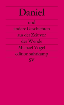 Daniel und andere Geschichten aus der Zeit vor der Wende von Vogel,  Michael