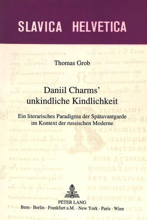 Daniil Charms‘ unkindliche Kindlichkeit von Grob,  Thomas