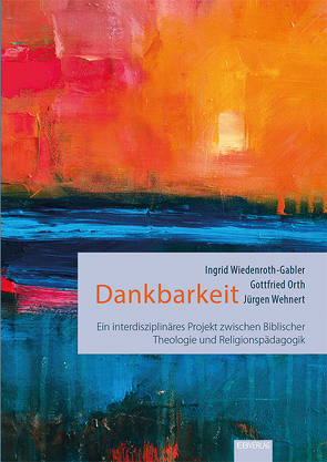 Dankbarkeit von Orth,  Gottfried, Wehnert,  Jürgen, Wiedenroth-Gabler,  Ingrid