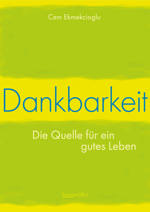 Dankbarkeit – Die Quelle für ein gutes Leben von Ekmekcioglu,  Cem