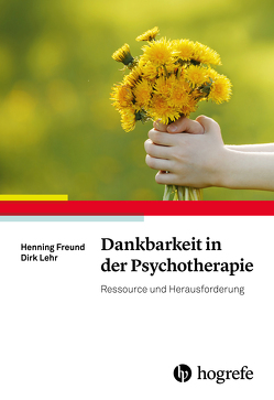 Dankbarkeit in der Psychotherapie von Freund,  Henning, Lehr,  Dirk