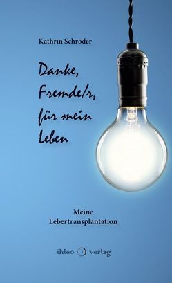 Danke, Fremde/r, für mein Leben von Schroeder,  Christian, Schroeder,  Kathrin