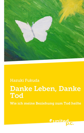 Danke Leben, Danke Tod von Fukuda,  Hazuki