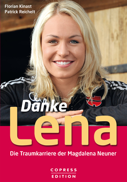 Danke Lena – Die Traumkarriere der Magdalena Neuner von Kinast,  Florian, Reichelt,  Patrick