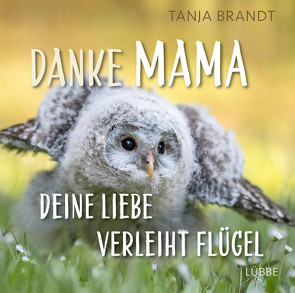 Danke Mama, deine Liebe verleiht Flügel von Brandt,  Tanja