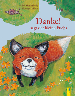 „Danke!“, sagt der kleine Fuchs von Dailleux,  Florence, Motschiunig,  Ulrike