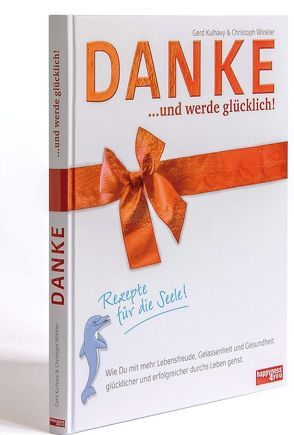 DANKE… und werde glücklich! von Kulhavy,  Gerd, Kulhavy,  Jana, Marzell,  Alfred, Reiser,  Sandra, Scheelen,  Claudia, Schmidt-Schwanbeck,  Andrea, Seiwert,  Lothar, Winkler,  Christoph