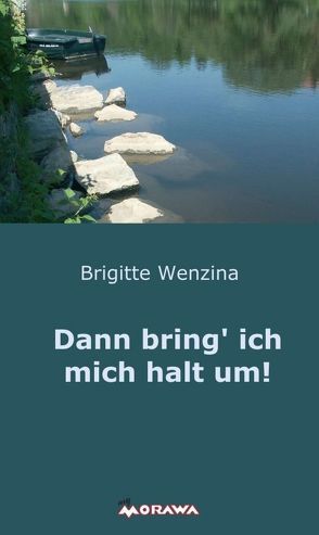 Dann bring‘ ich mich halt um! von Wenzina,  Brigitte