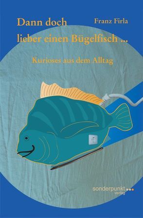 Dann doch lieber einen Bügelfisch … von Firla,  Franz