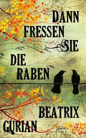 Dann fressen sie die Raben von Gurian,  Beatrix