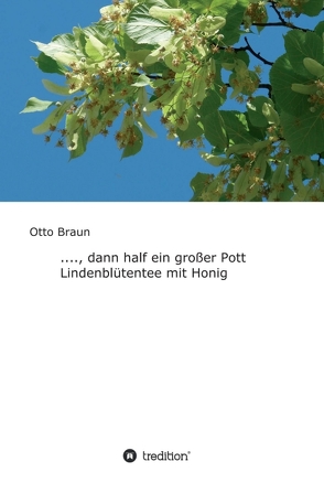 …., dann half ein großer Pott Lindenblütentee mit Honig von Braun,  Otto