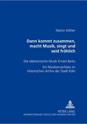 «Dann kommt zusammen, macht Musik, singt und seid fröhlich» von Köhler,  Martin