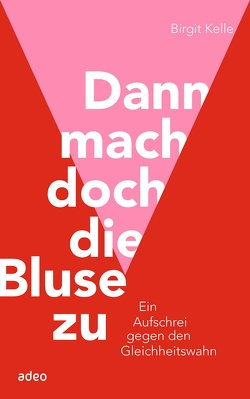 Dann mach doch die Bluse zu! von Kelle,  Birgit